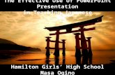 The Effective Use of PowerPoint Presentation in Teaching Japanese Hamilton Girls’ High School Masa Ogino.