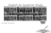 English for Academic Study Dr. Shakir Al-Busaltan LECTURE 2: WRITING SENTENCES.