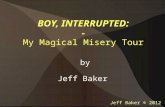 BOY, INTERRUPTED: - My Magical Misery Tour by Jeff Baker Jeff Baker © 2012.