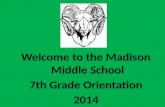 Welcome to the Madison Middle School 7th Grade Orientation 2014.