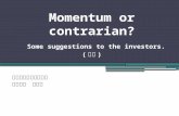 Momentum or contrarian? Some suggestions to the investors. ( 初稿 ) 亞洲大學財務金融學系 助理教授 王癸元.