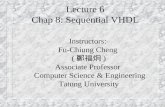 Lecture 6 Chap 8: Sequential VHDL Instructors: Fu-Chiung Cheng ( 鄭福炯 ) Associate Professor Computer Science & Engineering Tatung University.