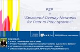 1 P2P = “Structured Overlay Networks for Peer-to-Peer systems” Luigi Liquori, 97 Ph.D. Università degli studi di Torino 07 H.d.R. “Habilitation à diriger.