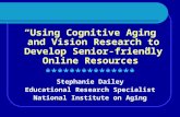 “Using Cognitive Aging and Vision Research to Develop Senior-friendly Online Resources” *************** Stephanie Dailey Educational Research Specialist.