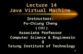 1 1 Lecture 14 Java Virtual Machine Instructors: Fu-Chiung Cheng ( 鄭福炯 ) Associate Professor Computer Science & Engineering Tatung Institute of Technology.