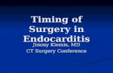 Timing of Surgery in Endocarditis Jimmy Klemis, MD CT Surgery Conference.