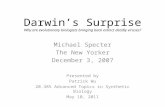 Darwin’s Surprise Why are evolutionary biologists bringing back extinct deadly viruses? Michael Specter The New Yorker December 3, 2007 Presented by Patrick.
