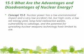 15-5 What Are the Advantages and Disadvantages of Nuclear Energy?  Concept 15-5 Nuclear power has a low environmental impact and a very low accident risk,