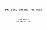 TOO BIG, BORING, OR UGLY Lane Kendig Lane Kendig, inc.