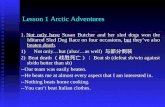 Lesson 1 Arctic Adventures 1. Not only have Susan Butcher and her sled dogs won the Iditarod Sled Dog Race on four occasions, but they’ve also beaten death.
