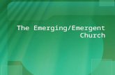 The Emerging/Emergent Church. Various Forms Brian McLaren Right now Emergent is a conversation, not a movement. We don’t have a program. We don’t have.