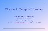 Chapter 1. Complex Numbers Weiqi Luo ( 骆伟祺 ) School of Software Sun Yat-Sen University Email ： weiqi.luo@yahoo.com Office ： # A313 weiqi.luo@yahoo.com.