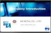 KB METAL CO., LTD. 1 Beyond The technology 기술을 넘어 미래를 위한 가치를 만들어 가겠습니다. www. Kabulmetal.co.kr Company Introduction KB METAL CO., LTD.