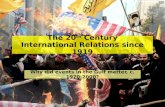 The 20 th Century International Relations since 1919 Why did events in the Gulf matter, c. 1970-2000?