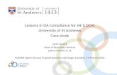 Lessons in OA Compliance for HE (LOCH) University of St Andrews Case study Janet Aucock Head of Repository Services ja@st-andrews.ac.uk FOSTER Open Access: