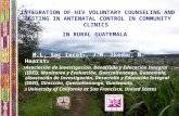 7 INTEGRATION OF HIV VOLUNTARY COUNSELING AND TESTING IN ANTENATAL CONTROL IN COMMUNITY CLINICS IN RURAL GUATEMALA M.L. Sac Ixcot 1, J.M. Ikeda 2, N. Hearst.