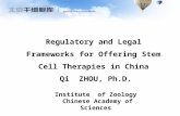 Regulatory and Legal Frameworks for Offering Stem Cell Therapies in China Qi ZHOU, Ph.D. Institute of Zoology Chinese Academy of Sciences.