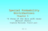 MGMT 242 Special Probability Distributions Chapter 5 “A throw of the dice will never abolish chance.” Stéphane Mallarmé, French poet.