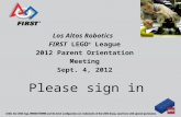 Los Altos Robotics FIRST LEGO ® League 2012 Parent Orientation Meeting Sept. 4, 2012 Please sign in.