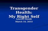Transgender Health: My Right Self Lauren Meade March 10, 2010.