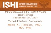Probabilistic Software Workshop September 29, 2014 TrueAllele® Casework Mark W. Perlin, PhD, MD, PhD.