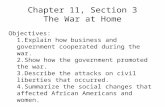 Chapter 11, Section 3 The War at Home Objectives: 1.Explain how business and government cooperated during the war. 2.Show how the government promoted the.