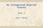 An Integrated English Course Book 2 Unit Three Learning Objectives  By the end of this unit, you are supposed to  understand the main idea, structure.