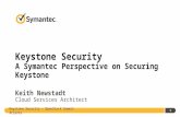 Keystone Security – OpenStack Summit Atlanta 1 Keystone Security A Symantec Perspective on Securing Keystone Keith Newstadt Cloud Services Architect.
