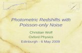 Photometric Redshifts with Poisson-only Noise Christian Wolf Oxford Physics Edinburgh - 6 May 2009.