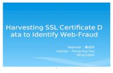 Harvesting SSL Certificate Data to Identify Web-Fraud Reporter : 鄭志欣 Advisor : Hsing-Kuo Pao 2010/10/04 1.
