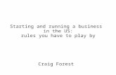 Starting and running a business in the US: rules you have to play by Craig Forest.