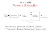 嵌入式視覺 Feature Extraction Statistical Feature Extraction(Texture) Geometry Feature Extraction(Fingerprint)