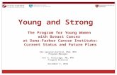 Young and Strong The Program for Young Women with Breast Cancer at Dana-Farber Cancer Institute: Current Status and Future Plans Kim Sprunck-Harrild, MSW,