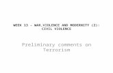 WEEK 13 – WAR,VIOLENCE AND MODERNITY (2): CIVIL VIOLENCE Preliminary comments on Terrorism.