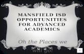 MANSFIELD ISD OPPORTUNITIES FOR ADVANCED ACADEMICS Oh the Places we will go!