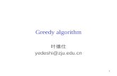 1 Greedy algorithm 叶德仕 yedeshi@zju.edu.cn. 2 Greedy algorithm’s paradigm Algorithm is greedy if it builds up a solution in small steps it chooses a decision.