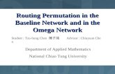 Routing Permutation in the Baseline Network and in the Omega Network Student : Tzu-hung Chen 陳子鴻 Advisor : Chiuyuan Chen Department of Applied Mathematics.
