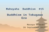 Mahayaha Buddhism #15 Buddhism in Tokugawa Era Masayo Urasaki 26 September 2012.