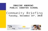 IMAGINE ANDREWS PUBLIC CHARTER SCHOOL Tuesday, December 14 th, 2010 Community Briefing Tuesday, December 14 th, 2010.
