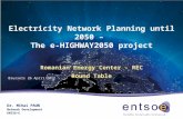Electricity Network Planning until 2050 – The e-HIGHWAY2050 project Romanian Energy Center - REC Round Table Dr. Mihai PAUN Network Development ENTSO-E.