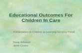 Educational Outcomes For Children In Care Presentation to Children & Learning Scrutiny Panel Dave Johnson Jenni Cooke.