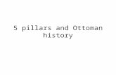 5 pillars and Ottoman history. All Muslims undertake 5 basic “pillars” of Islam.