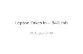 Lepton Fakes in ~ 840 /nb 26 August 2010. Intro & Selections Reference current ttbar selections – New: Mt < 25 Electrons: endcap alignment correction.