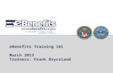 U.S. Department of Veterans Affairs / Department of Defense eBenefits Training 101 March 2013 Trainers: Frank Bryceland.