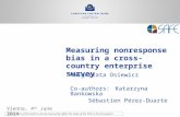 Measuring nonresponse bias in a cross-country enterprise survey Małgorzata Osiewicz Co-authors: Katarzyna Bankowska Sébastien Pérez-Duarte Vienna, 4 th.