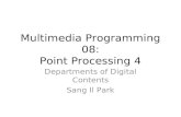 Multimedia Programming 08: Point Processing 4 Departments of Digital Contents Sang Il Park.