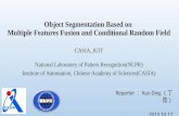 Object Segmentation Based on Multiple Features Fusion and Conditional Random Field CASIA_IGIT National Laboratory of Pattern Recognition(NLPR) Institute.