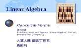 Canonical Forms 資料來源： Friedberg, Insel, and Spence, “Linear Algebra”, 2nd ed., Prentice-Hall. (Chapter 7) 大葉大學 資訊工程系 黃鈴玲 Linear Algebra.