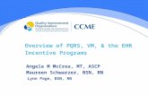 Overview of PQRS, VM, & the EHR Incentive Programs Angela M McCrea, MT, ASCP Maureen Schwarzer, BSN, RN Lynn Page, BSN, RN.
