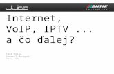 Igor Kolla General Manager Přerov, 2012 Internet, VoIP, IPTV... a čo ďalej?